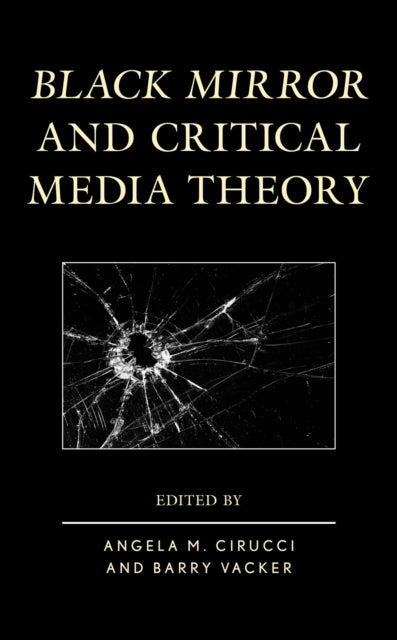 Book cover of: Black Mirror and Critical Media Theory. By: Angela M. Cirucci