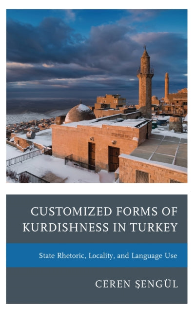 Book cover of: Customized Forms of Kurdishness in Turkey. By: Ceren Şengül