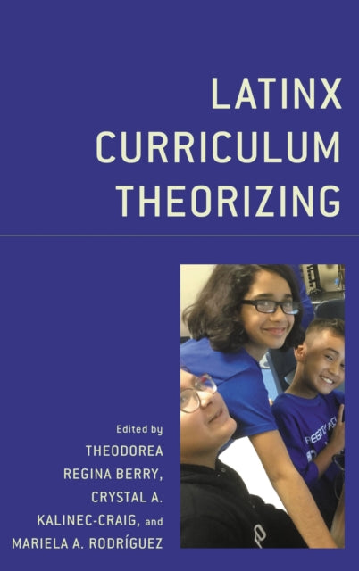 Book cover of: Latinx Curriculum Theorizing. By: Theodorea Regina Berry