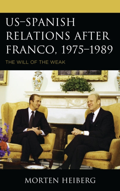 Book cover of: US–Spanish Relations after Franco, 1975–1989. By: Morten Heiberg