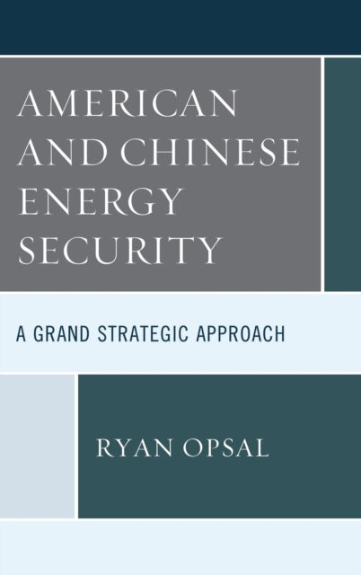 Book cover of: American and Chinese Energy Security. By: Ryan Opsal