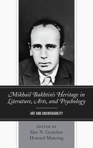 Mikhail Bakhtin’s Heritage in Literature, Arts, and Psychology