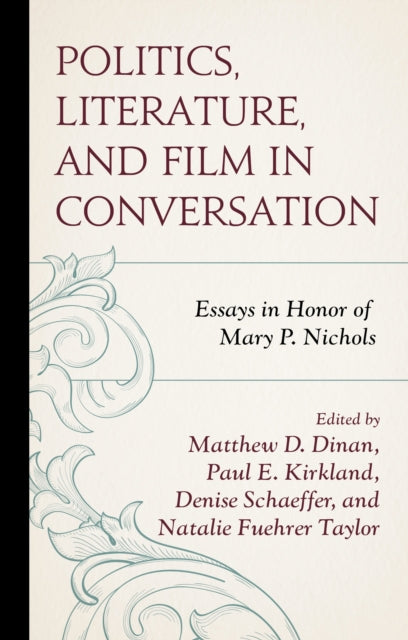 Book cover of: Politics, Literature, and Film in Conversation. By: Matthew D. Dinan