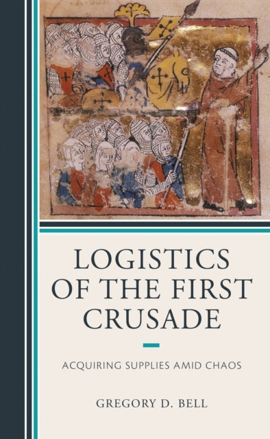 Book cover of: Logistics of the First Crusade. By: Gregory D. Bell