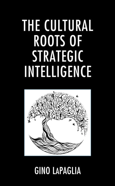 Book cover of: Cultural Roots of Strategic Intelligence. By: Gino LaPaglia