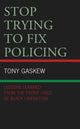 Book cover of: Stop Trying to Fix Policing. By: Tony Gaskew