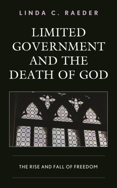 Book cover of: Limited Government and the Death of God. By: Linda C. Raeder