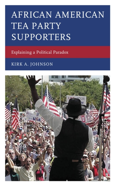 Book cover of: African American Tea Party Supporters. By: Kirk A. Johnson