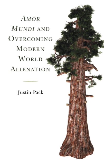 Book cover of: Amor Mundi and Overcoming Modern World Alienation. By: Justin Pack