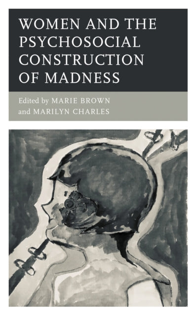 Book cover of: Women and the Psychosocial Construction of Madness. By: Marie Brown