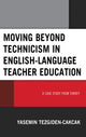 Book cover of: Moving beyond Technicism in English-Language Teacher Education. By: Yasemin Tezgiden Cakcak