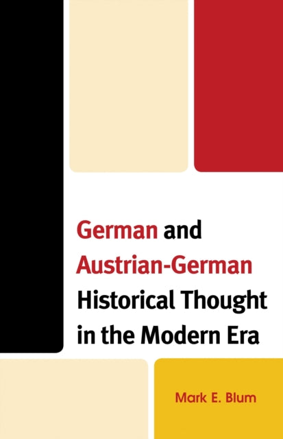Book cover of: German and Austrian-German Historical Thought in the Modern Era. By: Mark E. Blum