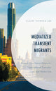Book cover of: Mediatized Transient Migrants. By: Claire Shinhea Lee