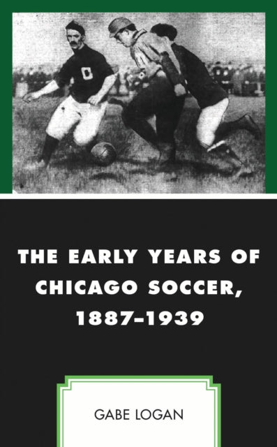 The Early Years of Chicago Soccer, 1887–1939