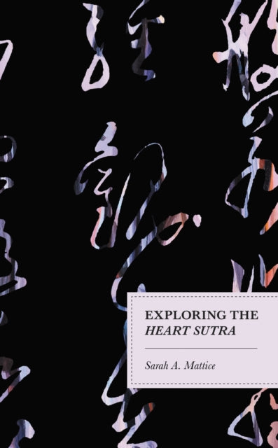 Book cover of: Exploring the Heart Sutra. By: Sarah A. Mattice