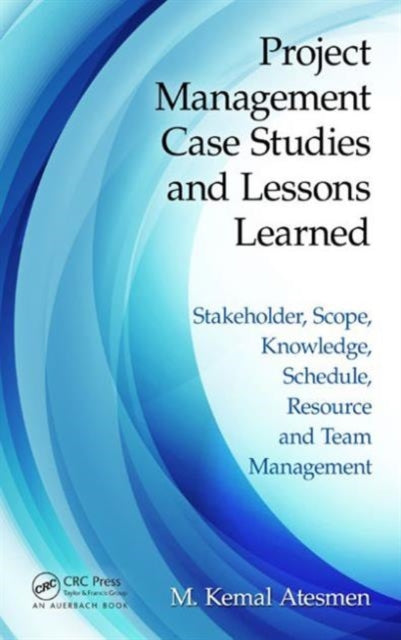 Book cover of: Project Management Case Studies and Lessons Learned. By: M. Kemal Atesmen