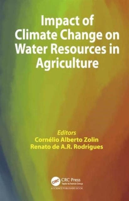 Book cover of: Impact of Climate Change on Water Resources in Agriculture. By: Cornelio Alberto Zolin