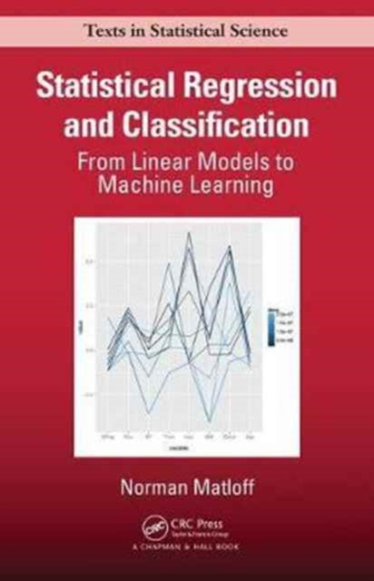 Book cover of: Statistical Regression and Classification. By: Norman Matloff