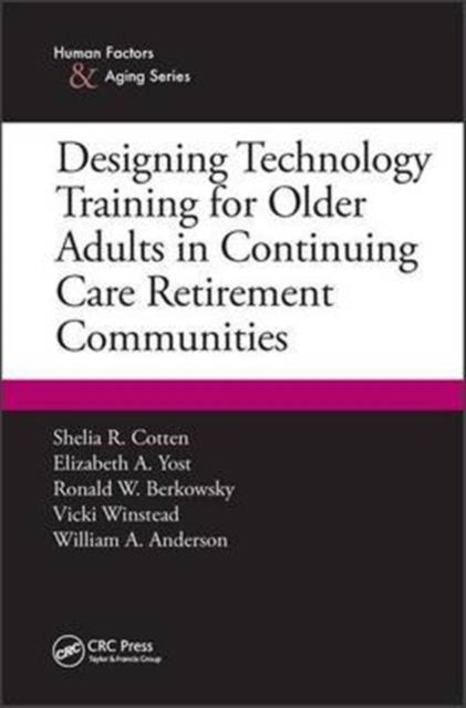 Book cover of: Designing Technology Training for Older Adults in Continuing Care Retirement Communities. By: Shelia R. Cotten