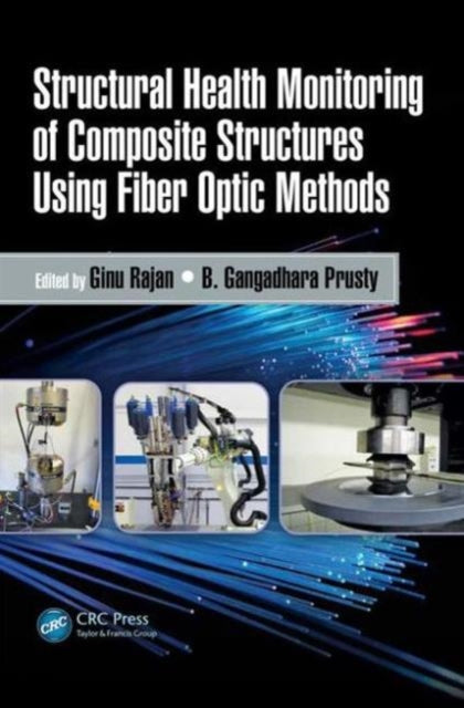 Book cover of: Structural Health Monitoring of Composite Structures Using Fiber Optic Methods. By: Ginu Rajan