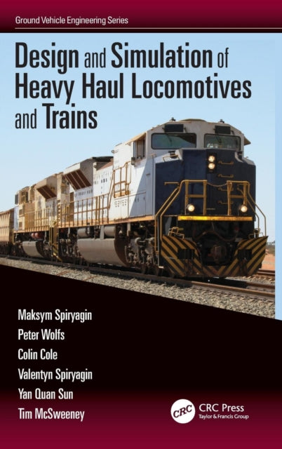 Book cover of: Design and Simulation of Heavy Haul Locomotives and Trains. By: Maksym Spiryagin