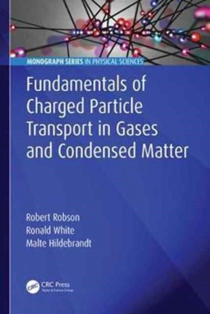 Book cover of: Fundamentals of Charged Particle Transport in Gases and Condensed Matter. By: Robert E. Robson