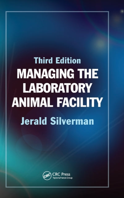 Book cover of: Managing the Laboratory Animal Facility. By: Jerald Silverman