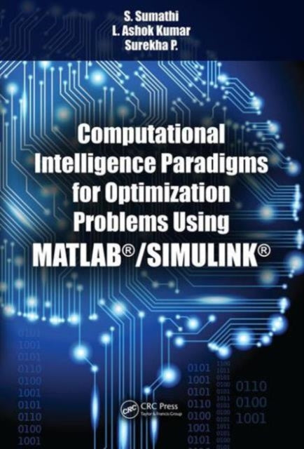 Book cover of: Computational Intelligence Paradigms for Optimization Problems Using MATLAB®/SIMULINK®. By: S. Sumathi