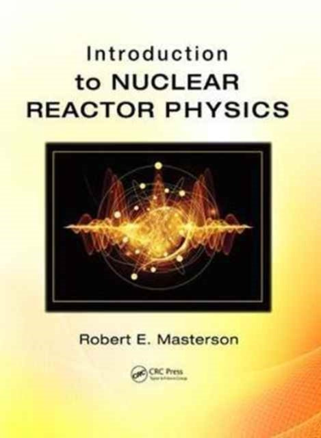 Book cover of: Introduction to Nuclear Reactor Physics. By: Robert E. Masterson