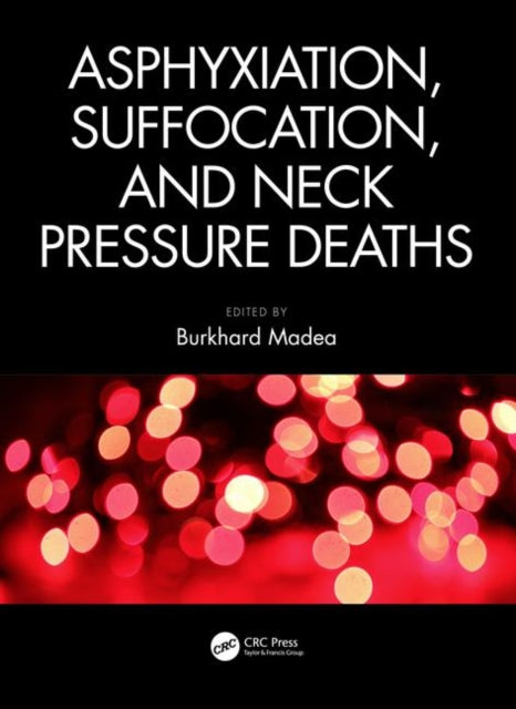 Book cover of: Asphyxiation, Suffocation, and Neck Pressure Deaths. By: Burkhard Madea
