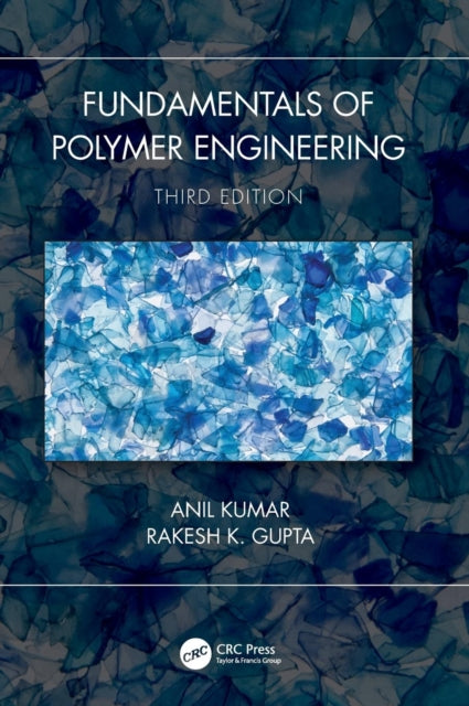 Book cover of: Fundamentals of Polymer Engineering, Third Edition. By: Anil Kumar