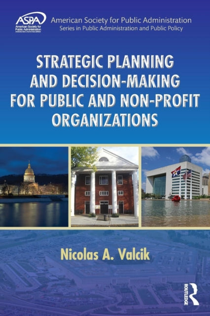 Book cover of: Strategic Planning and Decision-Making for Public and Non-Profit Organizations. By: Nicolas A. Valcik