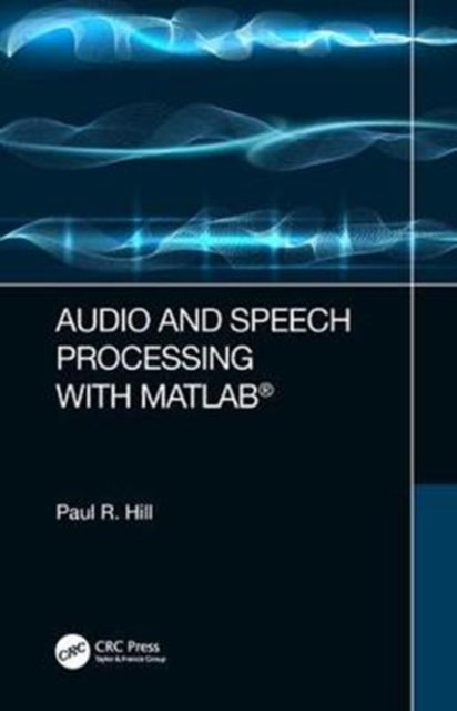 Book cover of: Audio and Speech Processing with MATLAB. By: Paul Hill