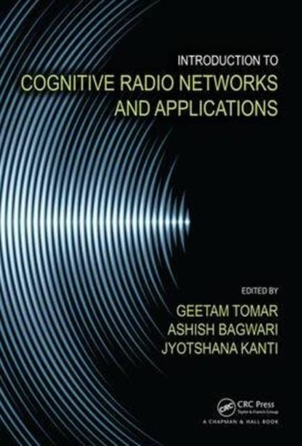 Book cover of: Introduction to Cognitive Radio Networks and Applications. By: Geetam Tomar