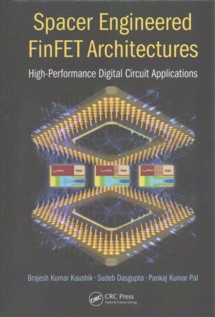 Book cover of: Spacer Engineered FinFET Architectures. By: Sudeb Dasgupta