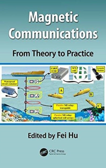 Book cover of: Magnetic Communications: From Theory to Practice. By: Fei Hu