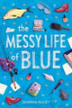 Book cover of: Messy Life of Blue. By: Shawna Railey