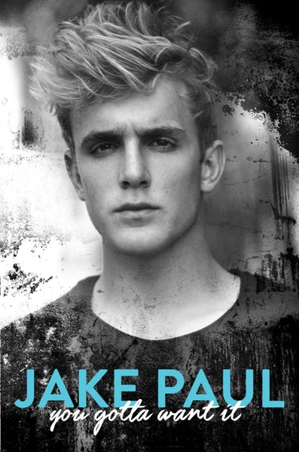 Book cover of: You Gotta Want It. By: Jake Paul
