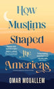 Book cover of: How Muslims Shaped the Americas. By: Omar Mouallem