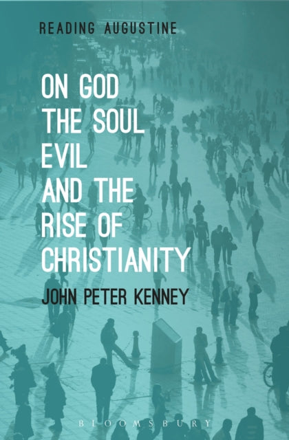 Book cover of: On God, The Soul, Evil and the Rise of Christianity. By: John Peter Kenney