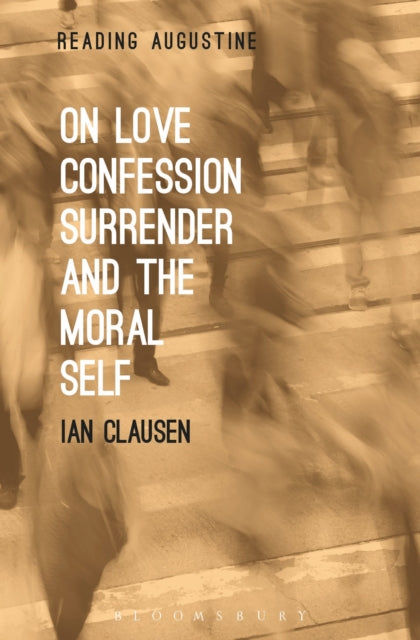 Book cover of: On Love, Confession, Surrender and the Moral Self. By: Ian Clausen