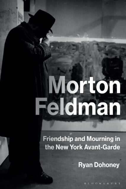 Book cover of: Morton Feldman. By: Ryan Dohoney