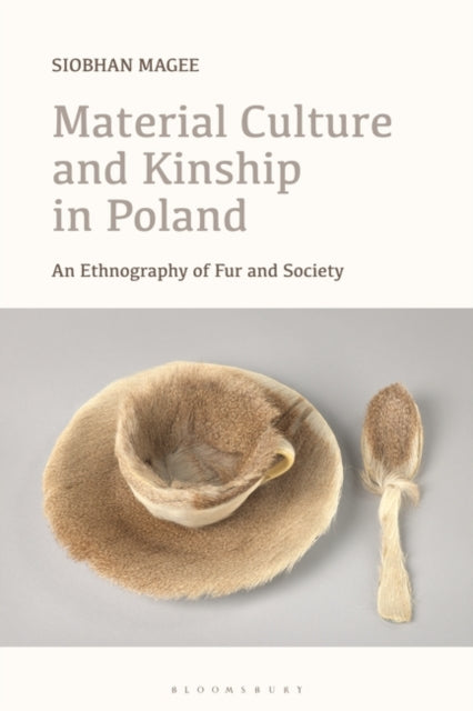 Book cover of: Material Culture and Kinship in Poland. By: Siobhan Magee