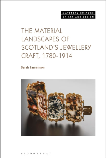 Book cover of: Material Landscapes of Scotland’s Jewellery Craft, 1780-1914. By: Sarah Laurenson