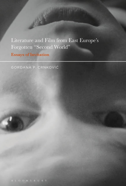 Book cover of: Literature and Film from East Europe’s Forgotten "Second World". By: Gordana P. Crnkovic