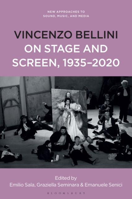Book cover of: Vincenzo Bellini on Stage and Screen, 1935-2020. By: Emilio Sala