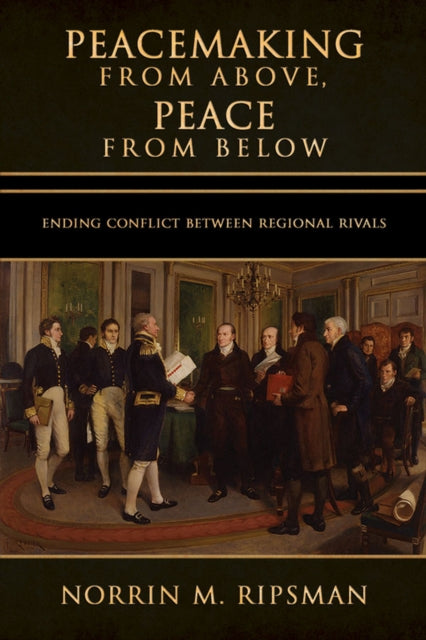 Book cover of: Peacemaking from Above, Peace from Below. By: Norrin M.. Ripsman