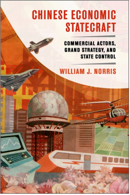 Book cover of: Chinese Economic Statecraft. By: William J. Norris