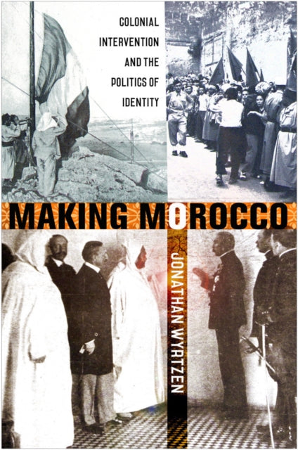 Book cover of: Making Morocco. By: Jonathan Wyrtzen