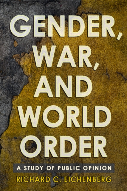 Book cover of: Gender, War, and World Order. By: Richard C. Eichenberg